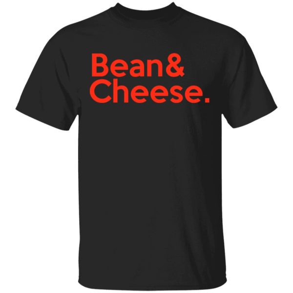 Bean &amp Cheese Shirt