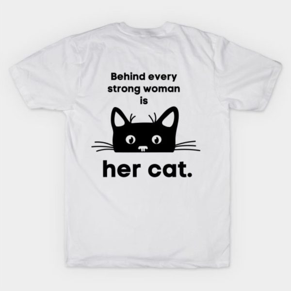 Behind every strong woman is her cat Happy Women’s Day T-shirt