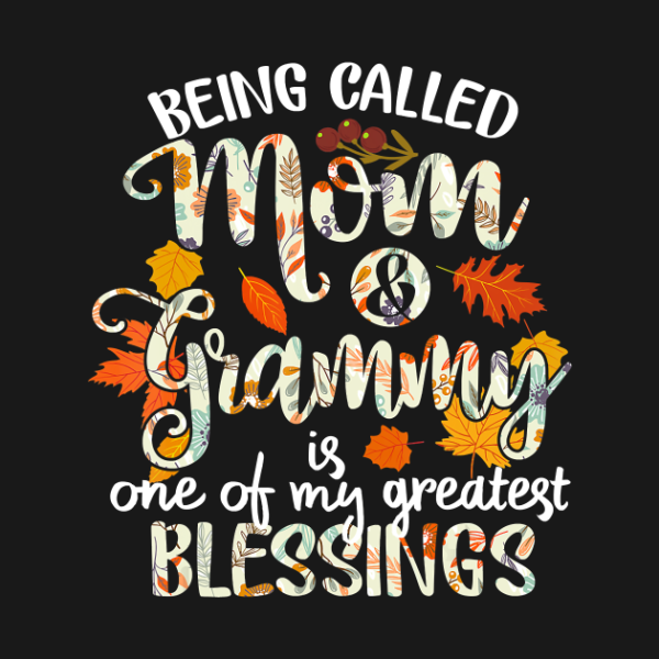 Being Called Mom And Grammy Is One Of My Greatest Blessings Thanksgiving T-Shirt