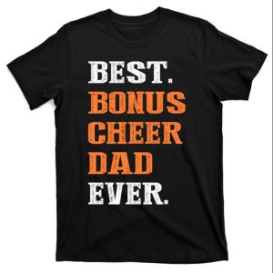 Best Bonus Cheer Dad Ever – Funny Step Dad Shirts – The Best Shirts For Dads In 2023 – Cool T-shirts Best Bonus Cheer Dad Ever – Funny Step Dad Shirts – The Best Shirts For Dads In 2023 – Cool T-shirts