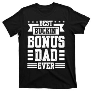Best Buckin Bonus Dad Ever – Funny Step Dad Shirts – The Best Shirts For Dads In 2023 – Cool T-shirts Best Buckin Bonus Dad Ever – Funny Step Dad Shirts – The Best Shirts For Dads In 2023 – Cool T-shirts