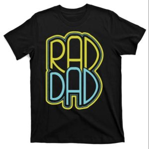 Best Rad Dad Fathers Day T-Shirt – The Best Shirts For Dads In 2023 – Cool T-shirts Best Rad Dad Fathers Day T-Shirt – The Best Shirts For Dads In 2023 – Cool T-shirts