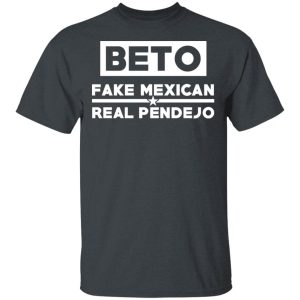 Beto Fake Mexican Real Pendejo T-Shirts Beto Fake Mexican Real Pendejo T-Shirts
