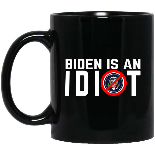 Biden Is An Idiot Mug