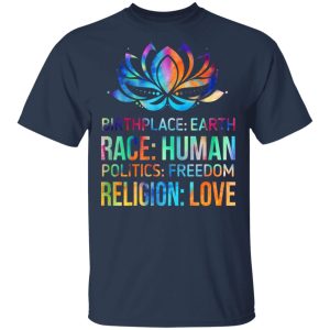 Birthplace Earth Race Human Politics Freedom Religion Love T-Shirts, Hoodies, Sweater Birthplace Earth Race Human Politics Freedom Religion Love T-Shirts, Hoodies, Sweater