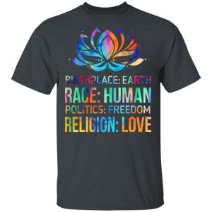 Birthplace Earth Race Human Politics Freedom Religion Love T-Shirts, Hoodies, Sweater 3 Birthplace Earth Race Human Politics Freedom Religion Love T Shirts Hoodies Sweater 12