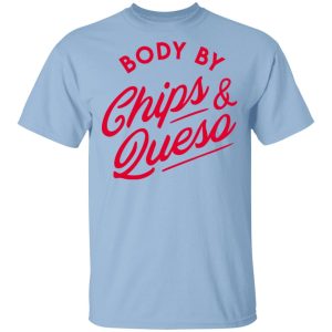Body by Chips & Queso T-Shirt Body by Chips & Queso T-Shirt