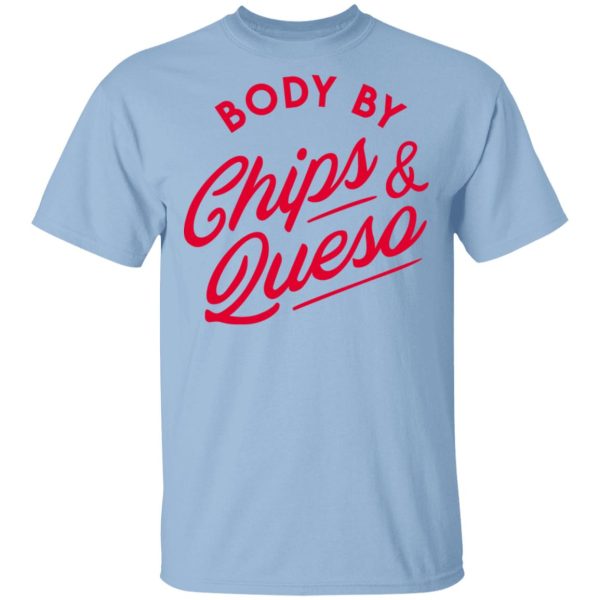 Body by Chips &amp Queso T-Shirt