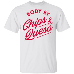 Body by Chips & Queso T-Shirt 10 Body by Chips amp Queso T Shirt 8
