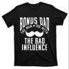 Bonus Dad The Bad Influence Funny Step Dad Shirts – The Best Shirts For Dads In 2023 – Cool T-shirts