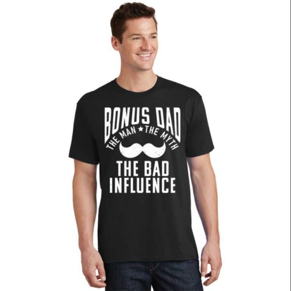 Bonus Dad The The Myth The Bad Influence – Funny Step Dad Shirts – The Best Shirts For Dads In 2023 – Cool T-shirts