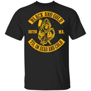 Boston Bruins Black And Gold Til I’m Dead And Cold T-Shirts Boston Bruins Black And Gold Til I’m Dead And Cold T-Shirts