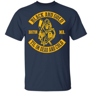 Boston Bruins Black And Gold Til I’m Dead And Cold T-Shirts 2 Boston Bruins Black And Gold Til I'm Dead And Cold T Shirts 11