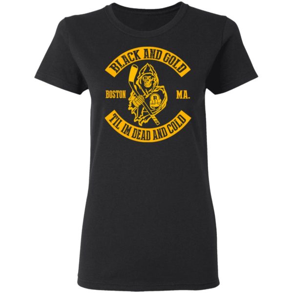 Boston Bruins Black And Gold Til I’m Dead And Cold T-Shirts