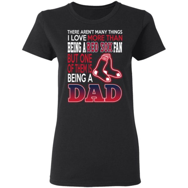 Boston Red Sox Dad T-Shirts Love Beging A Red Sox Fan But One Is Being A Dad T-Shirts