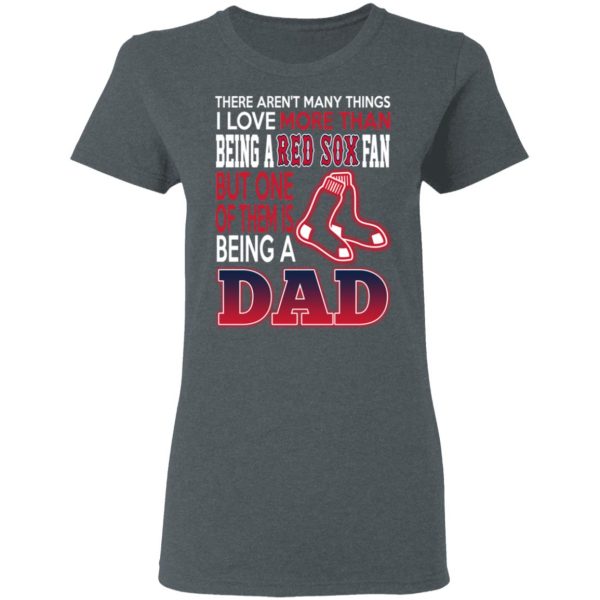 Boston Red Sox Dad T-Shirts Love Beging A Red Sox Fan But One Is Being A Dad T-Shirts