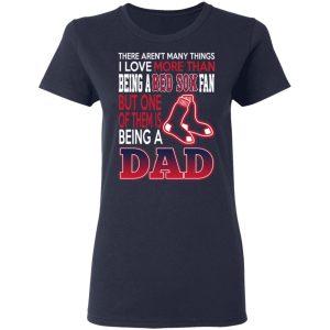 Boston Red Sox Dad T Shirts Love Beging A Red Sox Fan But One Is Being A Dad T Shirts 3