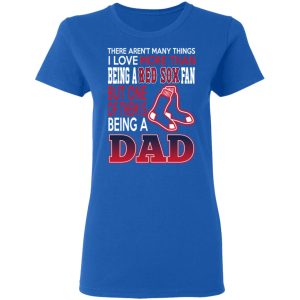 Boston Red Sox Dad T Shirts Love Beging A Red Sox Fan But One Is Being A Dad T Shirts 4