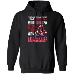 Boston Red Sox Dad T Shirts Love Beging A Red Sox Fan But One Is Being A Dad T Shirts 6