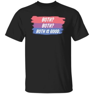 Both Both Both Is Good Bisexual Pride T-Shirts, Hoodies, Sweatshirt Both Both Both Is Good Bisexual Pride T-Shirts, Hoodies, Sweatshirt
