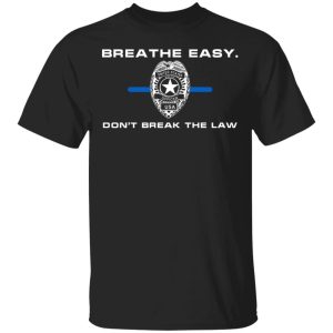 Breathe Easy Don’t Break The Law T-Shirts, Hoodies, Sweater Breathe Easy Don’t Break The Law T-Shirts, Hoodies, Sweater