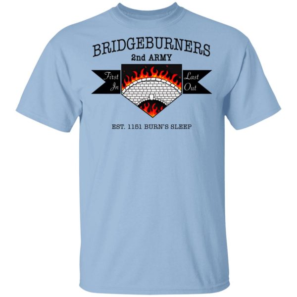 Bridgeburners 2nd Army Est. 1151 Burn’s Sleep T-Shirts