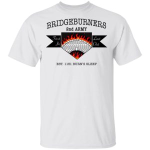 Bridgeburners 2nd Army Est. 1151 Burn's Sleep T-Shirts 10 Bridgeburners 2nd Army Est 1151 Burns Sleep T Shirts 8