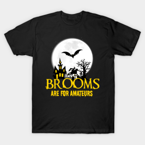 Brooms are for Amateurs Witch and Bat Halloween T-shirt Brooms are for Amateurs Witch and Bat Halloween T-shirt
