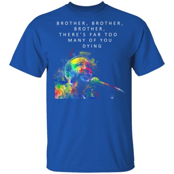 Brother Brother Brother There’s Far Too Many Of You Dying Marvin Gaye Shirt