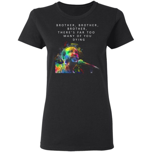 Brother Brother Brother There’s Far Too Many Of You Dying Marvin Gaye Shirt