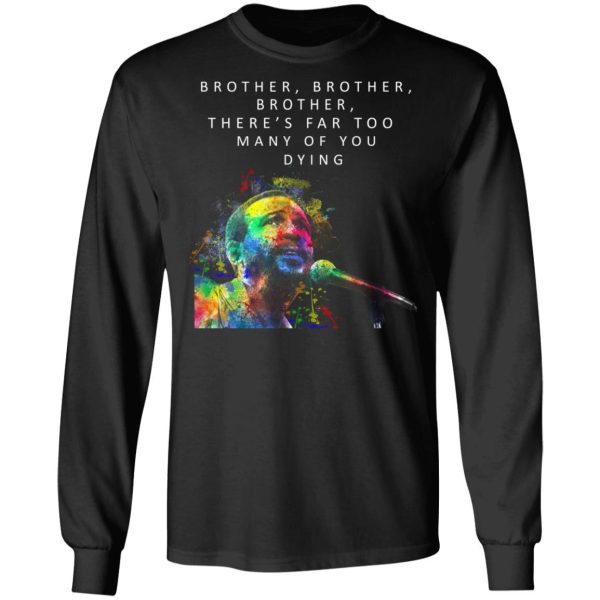 Brother Brother Brother There’s Far Too Many Of You Dying Marvin Gaye Shirt