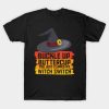 Buckle up butter cup you just flipped my witch switch T-Shirt