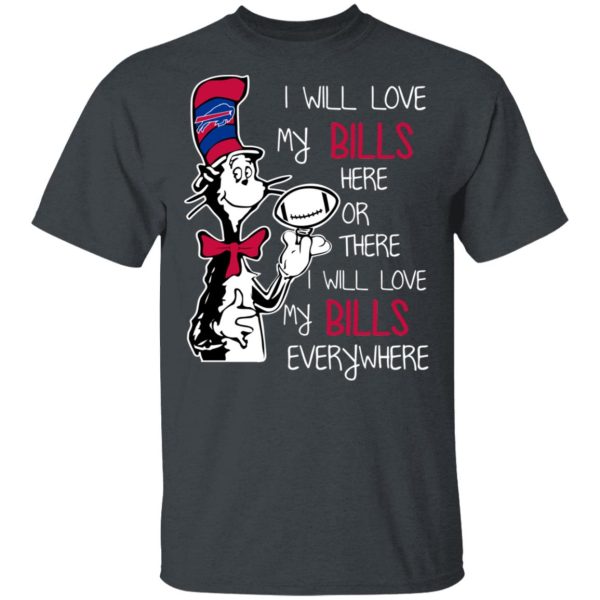 Buffalo Bills I Will Love Bills Here Or There I Will Love My Bills Everywhere T-Shirts