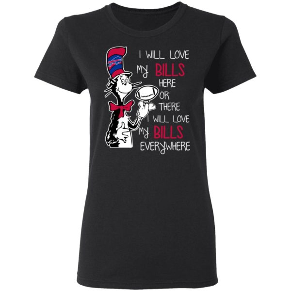 Buffalo Bills I Will Love Bills Here Or There I Will Love My Bills Everywhere T-Shirts