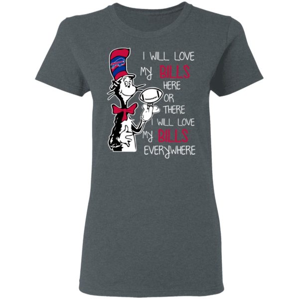 Buffalo Bills I Will Love Bills Here Or There I Will Love My Bills Everywhere T-Shirts