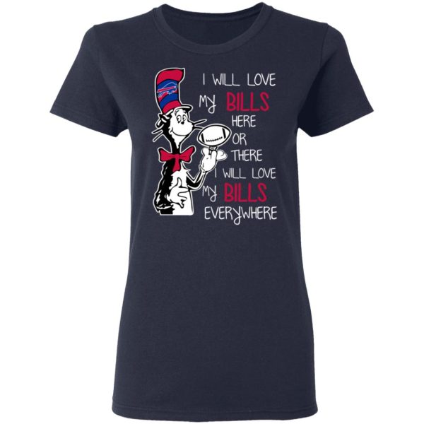 Buffalo Bills I Will Love Bills Here Or There I Will Love My Bills Everywhere T-Shirts