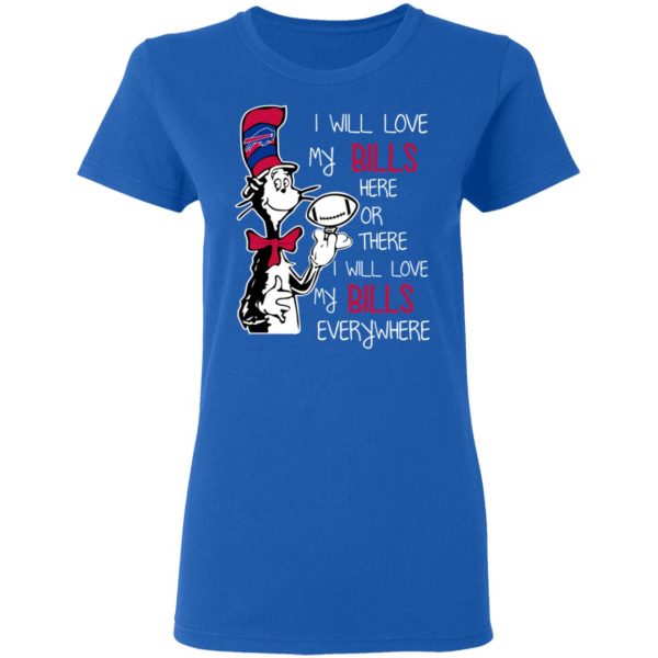 Buffalo Bills I Will Love Bills Here Or There I Will Love My Bills Everywhere T-Shirts