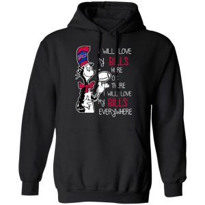 Buffalo Bills I Will Love Bills Here Or There I Will Love My Bills Everywhere T Shirts 6