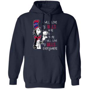 Buffalo Bills I Will Love Bills Here Or There I Will Love My Bills Everywhere T Shirts 7