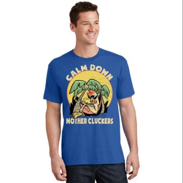 Calm Down Mother Cluckers Chicken Daddy Shirt – The Best Shirts For Dads In 2023 – Cool T-shirts