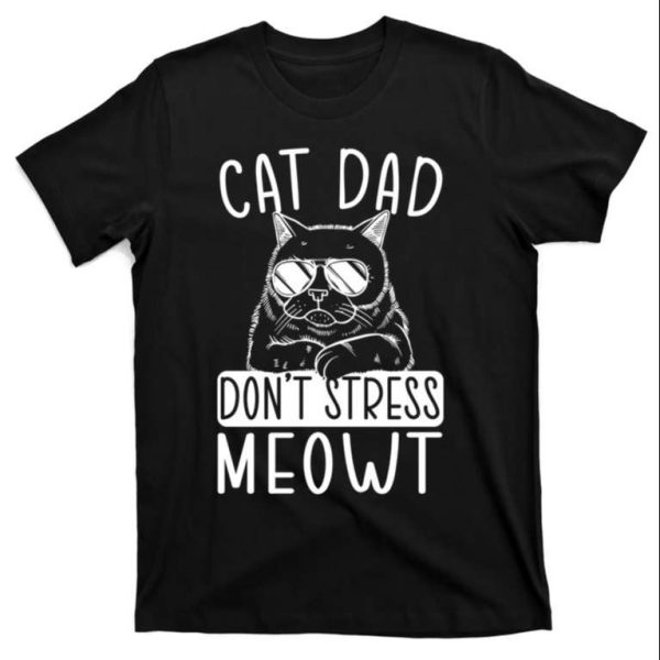 Cat Dad Don’t Stress Meowt – Funny Cat Daddy Shirt – The Best Shirts For Dads In 2023 – Cool T-shirts