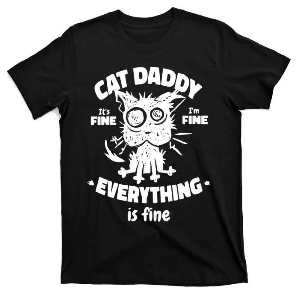 Cat Daddy Everything Is Fine – Funny Black Cat T-Shirt – The Best Shirts For Dads In 2023 – Cool T-shirts