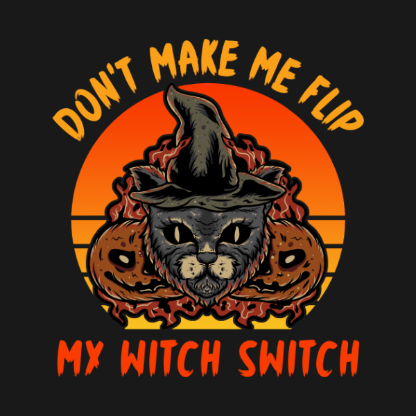 Cat Don’t Make Me Flip My Witch Switch T-Shirt