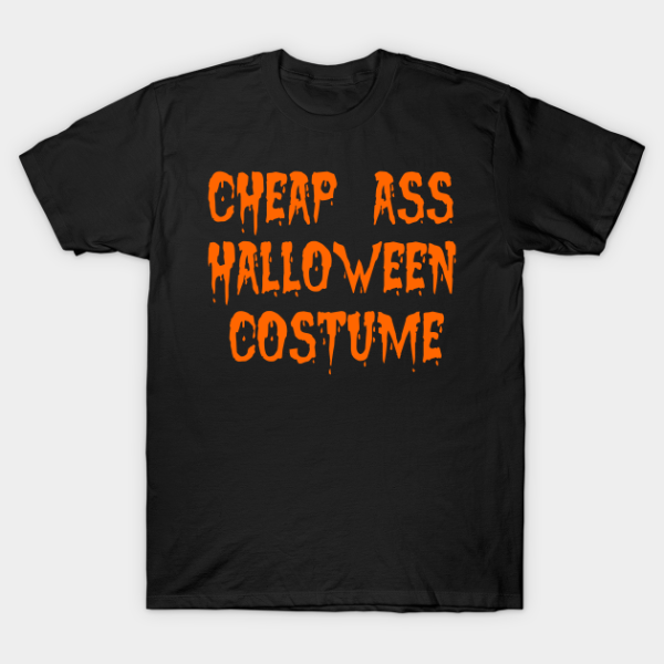 Cheap Ass Halloween Costume T-Shirt