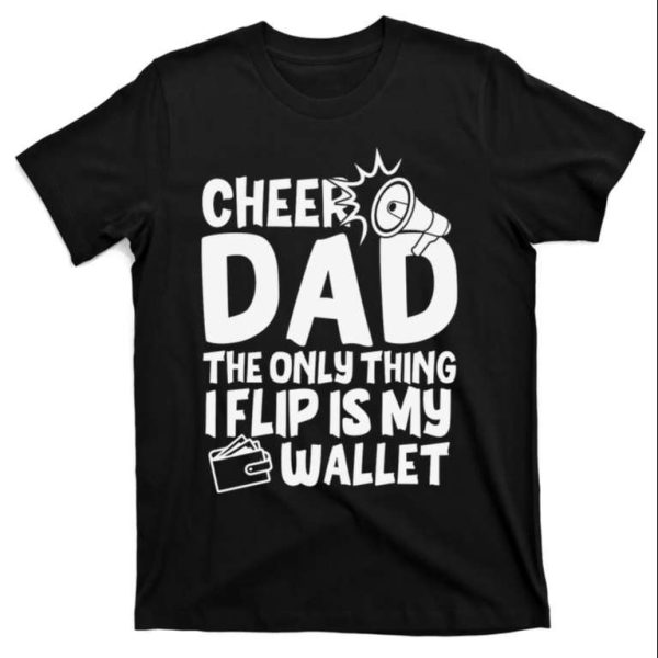 Cheer Dad The Only Thing I Flip Is My Wallet Funny Quote T-Shirt – The Best Shirts For Dads In 2023 – Cool T-shirts