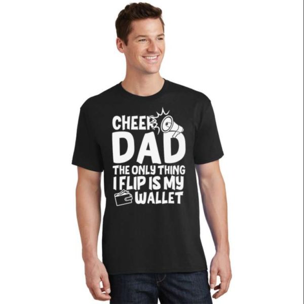 Cheer Dad The Only Thing I Flip Is My Wallet Funny Quote T-Shirt – The Best Shirts For Dads In 2023 – Cool T-shirts