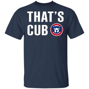 Chicago Cubs – That’s Cub T-Shirts, Hoodies, Sweater Chicago Cubs – That’s Cub T-Shirts, Hoodies, Sweater