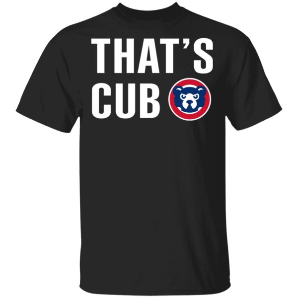 Chicago Cubs – That’s Cub T-Shirts, Hoodies, Sweater