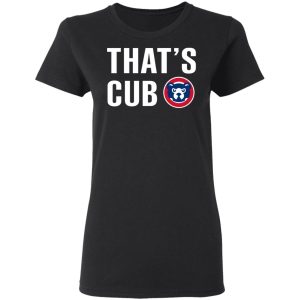 Chicago Cubs – That’s Cub T-Shirts, Hoodies, Sweater 4 Chicago Cubs That's Cub T Shirts Hoodies Sweater 13