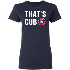 Chicago Cubs – That’s Cub T-Shirts, Hoodies, Sweater 6 Chicago Cubs That's Cub T Shirts Hoodies Sweater 3